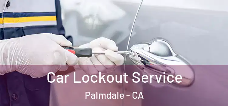  Car Lockout Service Palmdale - CA