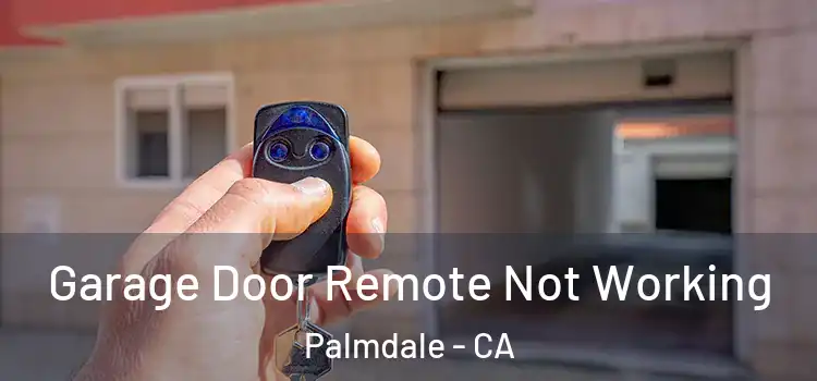  Garage Door Remote Not Working Palmdale - CA