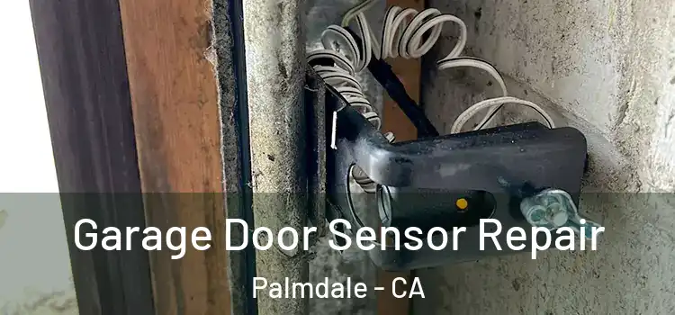  Garage Door Sensor Repair Palmdale - CA