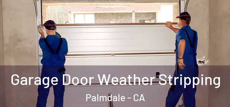  Garage Door Weather Stripping Palmdale - CA