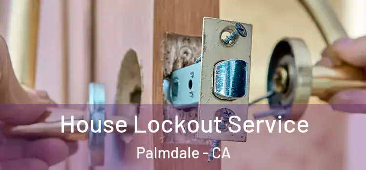  House Lockout Service Palmdale - CA