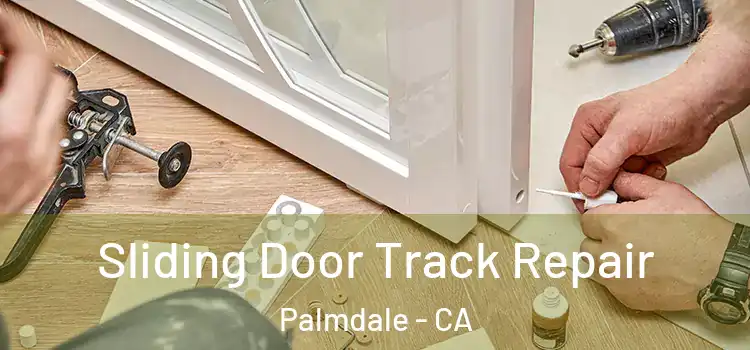 Sliding Door Track Repair Palmdale - CA